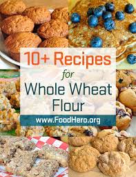Whole Wheat Flour In Recipes Food Hero Whole Wheat Flour Different Ways To Cook With Whole Wheat Flour Recipes Food Recipes Wheat Flour Recipes Hero Recipe