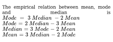 The Empirical Relation Between Mean Mode And Median Is Mod E 3 M E D I A N 2 M E A N Mod E 2 M E D I A N 3