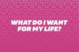 What Do I Want For My Life