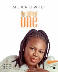Download The Faithful One By Mera Owili Mp3 Lyrics Video Mera Worship Leader Gospel Song