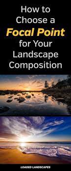 How To Choose A Focal Point For Your Landscape Composition Fine Art Landscape Photography Landscape Photography Tips Landscape Photos