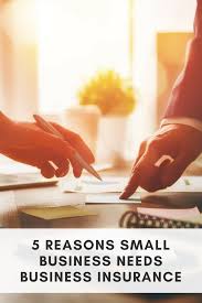 5 Reasons Small Businesses Need Business Insurance Commercial Business Insurance Business Insurance Small Business Insurance
