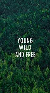 Young Wild And Free Nature Quotes Wallpaper Iphone Quotes Inspirational Quotes