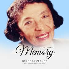 What a tremendous loss to the community by the passing of Ms. Grace Lawrence,  a trailblazer and a true force to be reckoned with in our community. For  decades, Ms. Lawrence dedicated