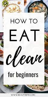 Clean Eating For Beginners: 6 Steps To Start A Healthy Diet - Beauty Bites