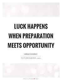 Luck Happens When Preparation Meets Opportunity Picture Quotes