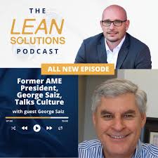 The Lean Solutions Podcast: Former AME President, George Saiz, Talks  Culture