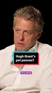 Hugh Grant's Top Pet Peeves Revealed