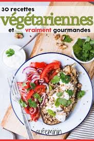 30 Recettes Vegetariennes Vraiment Gourmandes Recette Vegetarienne Recette Plat Vegetarien Recette Vegetarienne Facile
