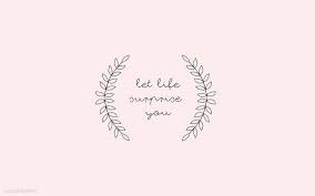 Wallpaper Let Life Surprise You Wallpaper4k Wallpaperhd Wallpaperpc Wallpapertumblr