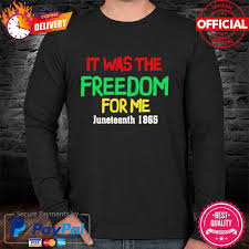 The best juneteenth shirts to wear to celebrate emancipation day. I Was The Freedom For Me Juneteenth 1865 Shirt Hoodie Sweater Long Sleeve And Tank Top