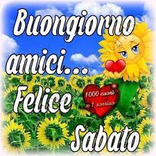 Sabato Immagine 1781 Buongiorno Amici Felice Sabato Immagine Per Facebook Whatsapp Twitter E Pinterest Buongiorno Sabato Buongiorno Buon Sabato