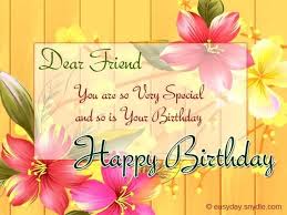 Happy Birthday Message To A Very Good Friend Dear Friend You Are So Very Special And So Is Your Birthday Happy Birthday Best Frien Birthday Wishes Greetings Birthday Greetings Friend Happy Birthday Friend