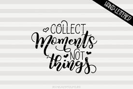 Collect moments svg file family svg designs what's included? Collect Moments Not Things Svg Pdf Dxf Hand Drawn Lettered Cut File Graphic Overlay By Howjoyful Files Thehungryjpeg Com