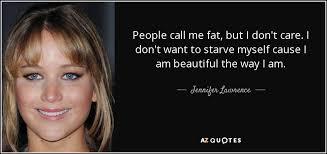 Jennifer Lawrence Quote People Call Me Fat But I Don T Care I Don T