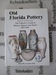 Old Florida Pottery: Potters in Paradise: The Collector's Guide to History,  Makers, and Marks, 1859-1966: Frankel, Alfred R.: 9780967266206:  Amazon.com: Books