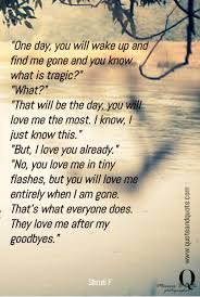 Someday We Will Find What We Are Looking For Or Maybe Not Meaning One Day You Will Wake Up And Find Me Gone And You Know What Is Tragic What Goodbye Quotes Im Gone Quotes Go For It Quotes