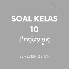 Maybe you would like to learn more about one of these? Contoh Soal Prakarya Kelas 10 Semester 2 Dan Jawabannya Info Pendidikan Terbaru