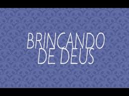 Resultado de imagem para brincar de deus