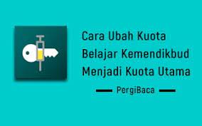 Cara Mengubah Kuota Belajar Kemendikbud Menjadi Kuota Internet Pergibaca