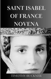 Saint Isabel Of France Novena: Buckner, Timothy: 9798322763482: Amazon.com:  Books