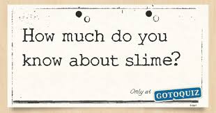 If you fail, then bless your heart. How Much Do You Know About Slime