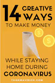 What are some ways a 14 yr old can earn money? 14 Creative Ways To Make Money While Staying Home During Coronavirus Pandemic Thinkmaverick My Personal Journey Through Entrepreneurship