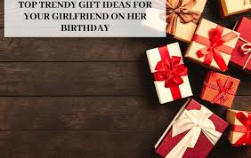 I generally keep a section where i suggest, people, some general gift ideas, not specific. 6 Top Trendy Gift Ideas For Your Girlfriend On Her Birthday Amazing Viral News