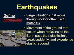 As a result, you will reap the rewards but you'll have to dig deep. Earthquakes Define Earthquake Large Vibrations That Move Through Rock Or Other Earth Materials Movement Of The Ground That Occurs When Rocks Inside The Ppt Download