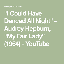 I Could Have Danced All Night Audrey Hepburn My Fair Lady 1964 Youtube My Fair Lady Fair Lady Audrey Hepburn