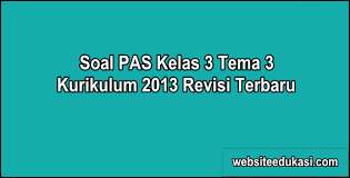 Soal Pas Kelas 3 Tema 3 K13 Dan Kunci Jawaban Websiteedukasi Com