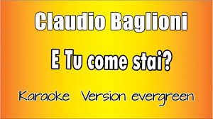 The beautiful melody from the song and the strofa 3 e per gioco noi siam caduti coi vestiti in mare ed un bacio e un altro e un altro ancora da non poterti dire che tu, pallida e dolce tu. Claudio Baglioni E Tu Come Stai Versione Karaoke Academy Italia Youtube