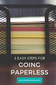 5 Easy Steps To Start Going Paperless Paperless Paperless Office Organizing Paperwork