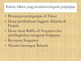 Selepas perjanjian inggeris belanda 1824 ditandatangani banyak perubahan besar yang dilakukan atas dasar campur tangan british terhadap ekonomi, sosial 5. Perjanjian Inggeris Belanda 1824