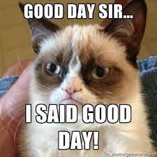 Maybe you would like to learn more about one of these? Good Day Sir I Said Good Day Home Facebook