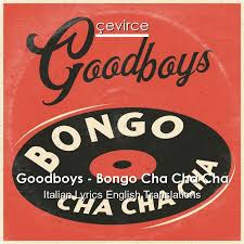 Catiane raneri — bongo cha cha cha 04:14. Goodboys Bongo Cha Cha Cha Italian Lyrics English Translations Translate Institution Cevirce
