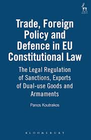 Check spelling or type a new query. Trade Foreign Policy And Defence In Eu Constitutional Law The Legal Regulation Of Sanctions Exports Of Dual Use Goods And Armaments Panos Koutrakos Hart Publishing