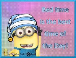 Bed Time Is The Best Time Of The Day Sleep Minion Goodnight Bedtime Minion Quotes Minion Funny Good Night Quotes Good Morning Funny Pictures Good Night Quotes