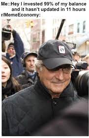 It might be a funny scene, movie quote, animation, meme or a mashup of multiple. Invest Bernie Madoff Meme Now Memeeconomy