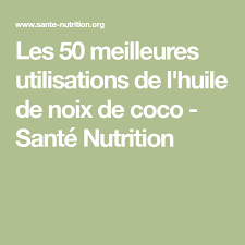 Les 50 Meilleures Utilisations De L Huile De Noix De Coco Sante Nutrition Huile De Noix De Coco Sante Nutrition Et Huile De Noix