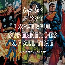 There's just something about powerful men especially when they're using their incredible abilities for good… so which gorgeous, totally awesome super hero or heroine is your soulmate? Top Ten Most Powerful Superheroes Of All Time Superhero Jacked