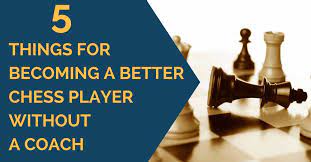 5 Things For Becoming A Better Chess Player Without A Coach - Thechessworld