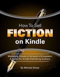 How To Sell Fiction On Kindle Marketing Your Ebook In Amazon 39 S Ecosystem A Guide For Kindle Publishing A Kindle Publishing Ebook Marketing Book Marketing