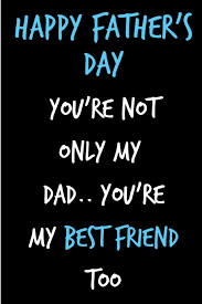 Thanks for becoming a kid, a friend fathers day hd images download. Happy Father S Day You Re Not Only My Dad You Re My Best Friend Book From Son Daughter Child Kid Us Funny Novelty Gag Birthday Xmas Journal Father Unique Gift Alternative To