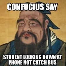 Man who lay woman on ground, . Meme Creator Funny Confucius Say Student Looking Down At Phone Not Catch Bus Meme Generator At Memecreator Org