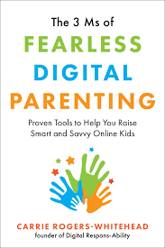Despite this, there are some tips that can help make you a better mom or dad. The 3 Ms Of Fearless Digital Parenting Proven Tools To Help You Raise Smart And Savvy Online Kids By Carrie Rogers Whitehead