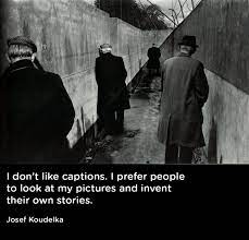 I Don T Like Captions I Prefer People To Look At My Pictures And Invent Their Own S Quotes About Photography Photography Captions Street Photography Portrait