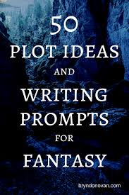 50 Fantasy Plot Ideas And Writing Prompts Bryn Donovan Writing Prompts Fantasy Writing Prompts For Writers Writing Plot