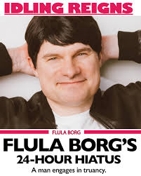 I am so excite for my new feature film, FLULA BORG'S 24-HOUR HIATUS. It is  about a man who engages in truancy and is having a very nice time driving  his mama's