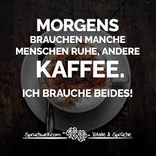 Morgens Brauchen Manche Menschen Ruhe Andere Kaffee Ich Brauche Beides Witzige Kaffee Spruche Kaffee Zitate Lustig Kaffee Spruche Kaffee Zitate